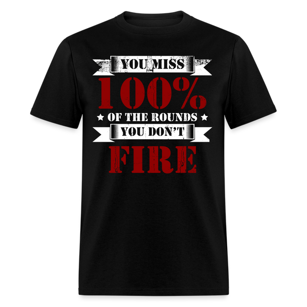 You Miss 100% Of the Rounds T Shirt - black