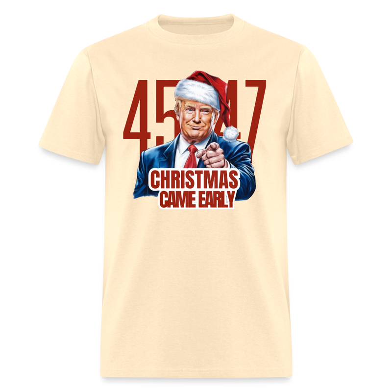 Trump 45/47 Christmas Came Early T Shirt - natural