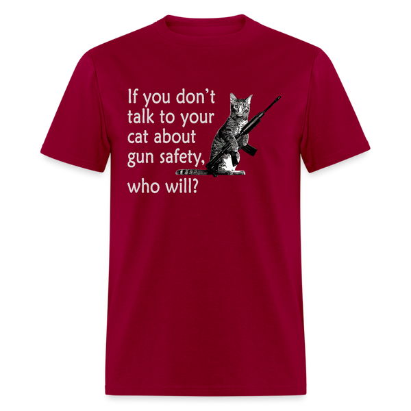 If You Don't Talk To Your Cat About Gun Safety T Shirt - dark red