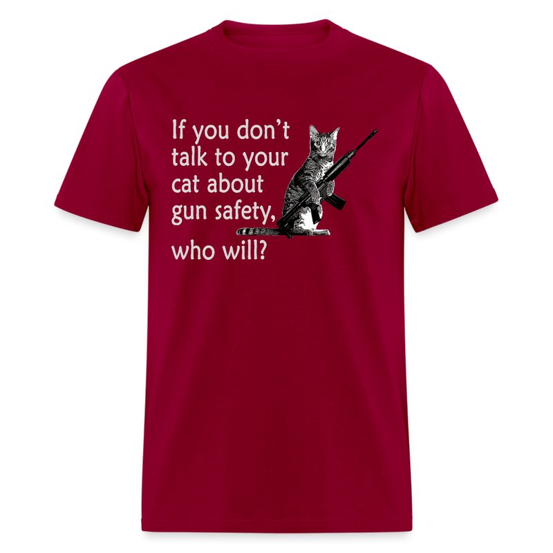 If You Don't Talk To Your Cat About Gun Safety T Shirt - dark red