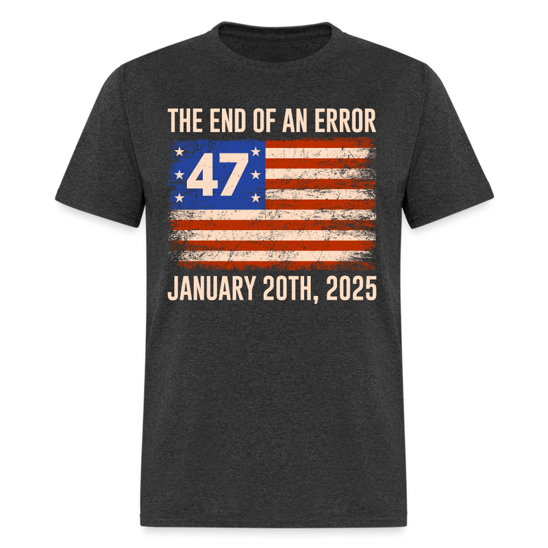 End Of An Error January 20 2025 Inauguration T Shirt - heather black