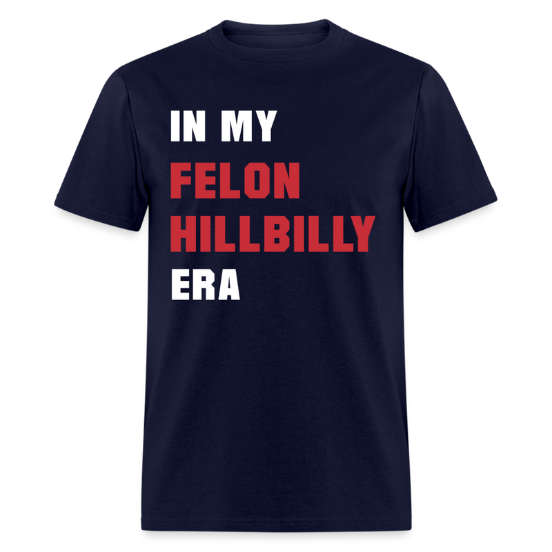 In my Felon Hillbilly Era T Shirt - navy