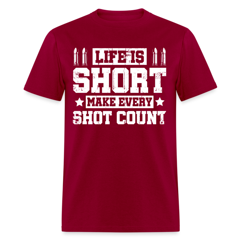 Life Is Short Make Every Shot Count T Shirt - dark red