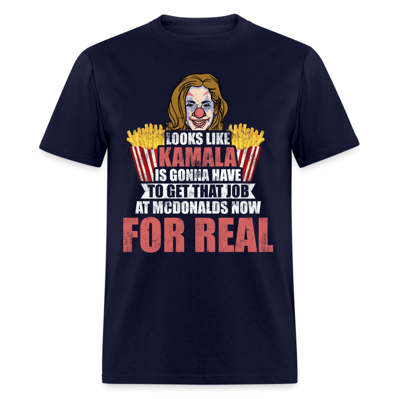 Kamala Is Gonna Have To Get That Job T Shirt - navy