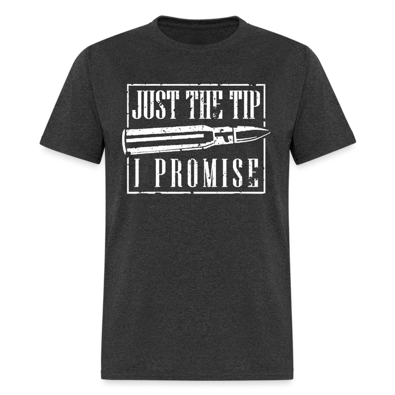 Just The Tip I Promise T Shirt - heather black