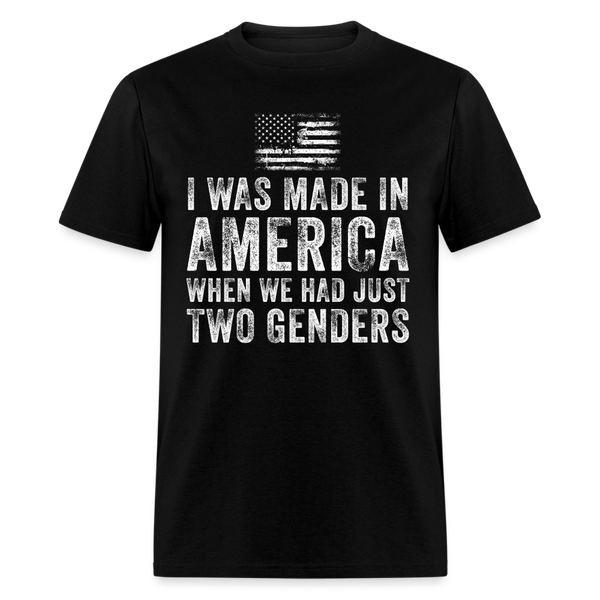 I Was Made In America When We Had Just Two Genders T Shirt - black