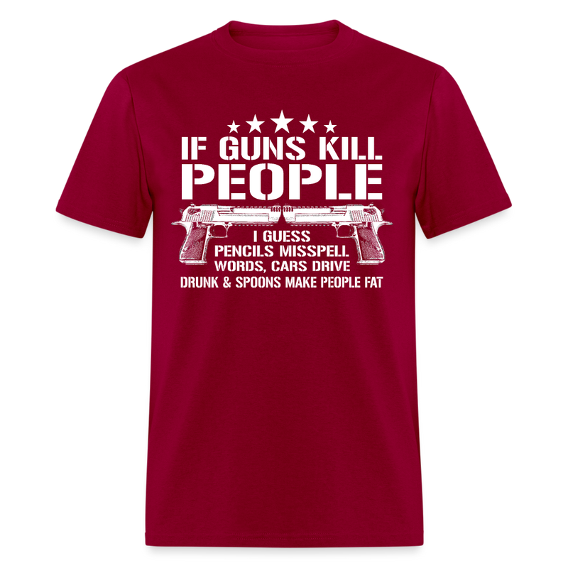 If Guns Kill People T Shirt - dark red