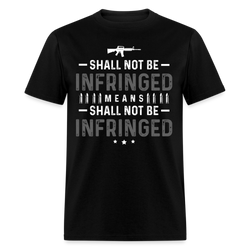 Shall Not Be Infringed Means Shall Not Be Infringed T Shirt - black