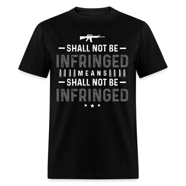 Shall Not Be Infringed Means Shall Not Be Infringed T Shirt - black