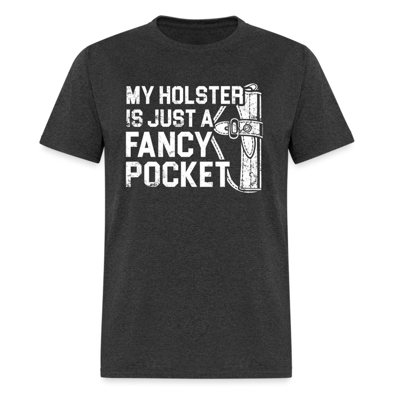 My Holster is Just a Fancy Pocket T Shirt - heather black