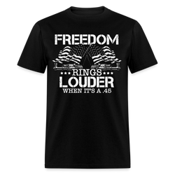 Freedom Rings Louder When It’s A .45 T Shirt - black