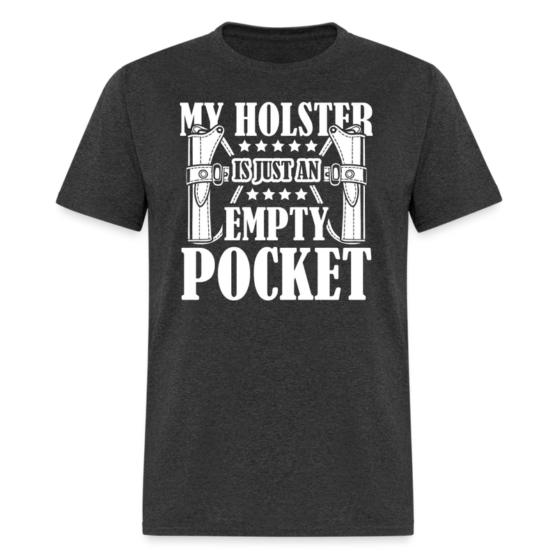 My Holster is Just a Empty Pocket T Shirt - heather black