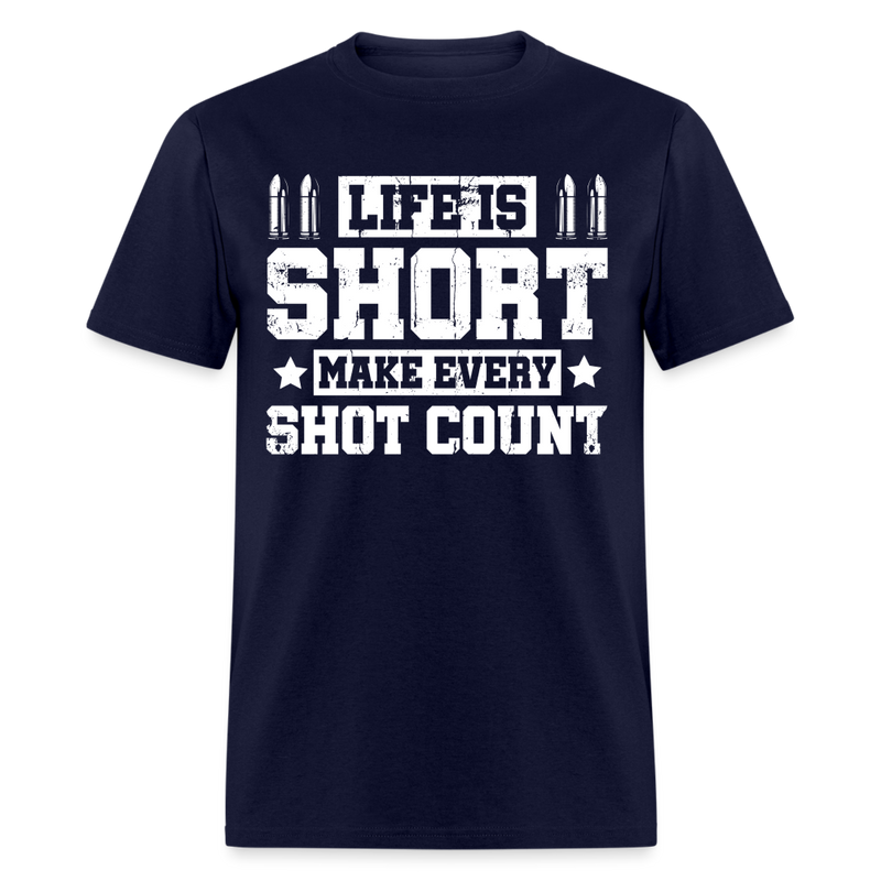 Life Is Short Make Every Shot Count T Shirt - navy