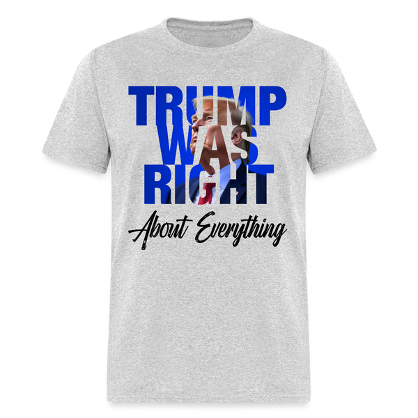 Trump Was Right About Everything T Shirt - 2 - heather gray