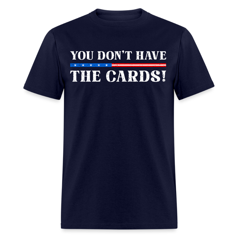 You Don’t Have the Cards T Shirt - 2 - navy