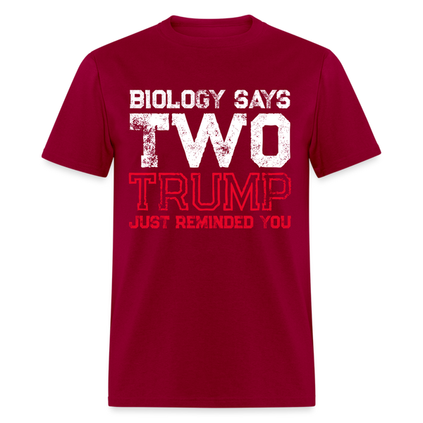 Biology Says Two, Trump Just Reminded You T Shirt - dark red