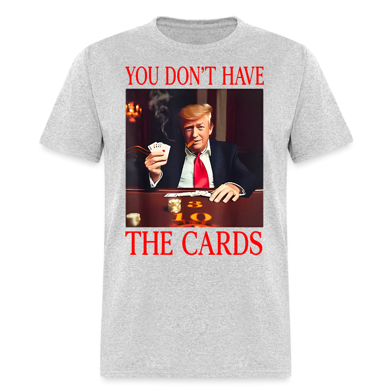 You Don’t Have the Cards T Shirt - 3 - heather gray