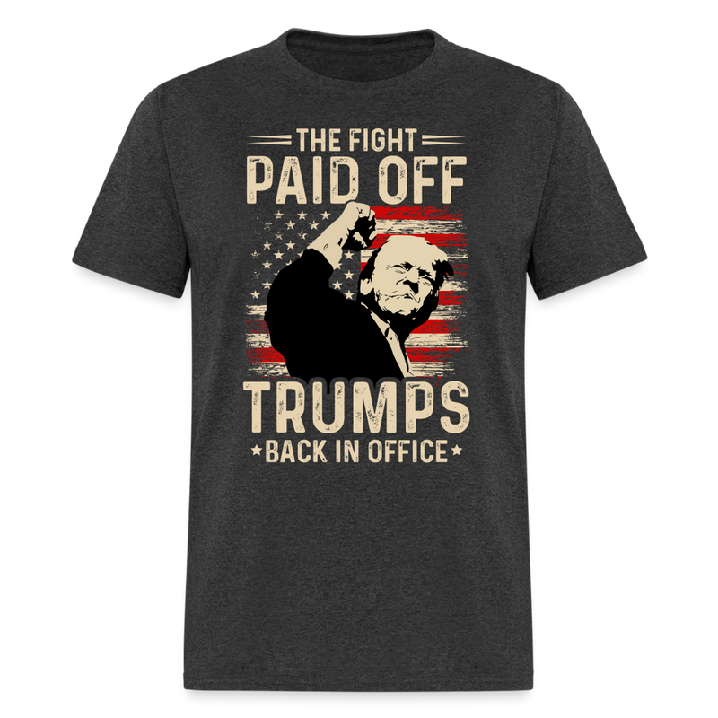 The Fight Paid Off Trumps Back In Office T Shirt - heather black