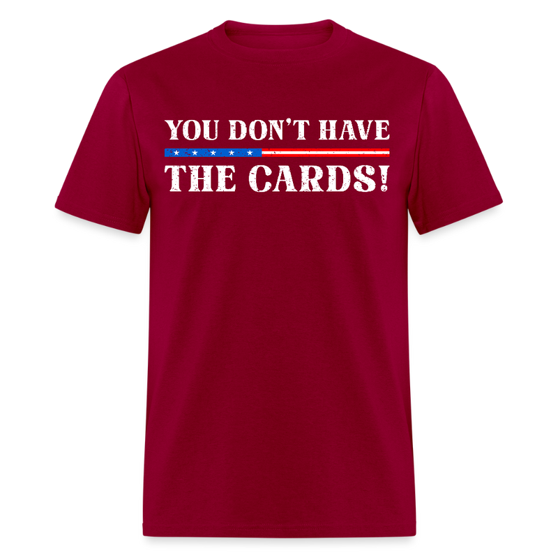 You Don’t Have the Cards T Shirt - 2 - dark red