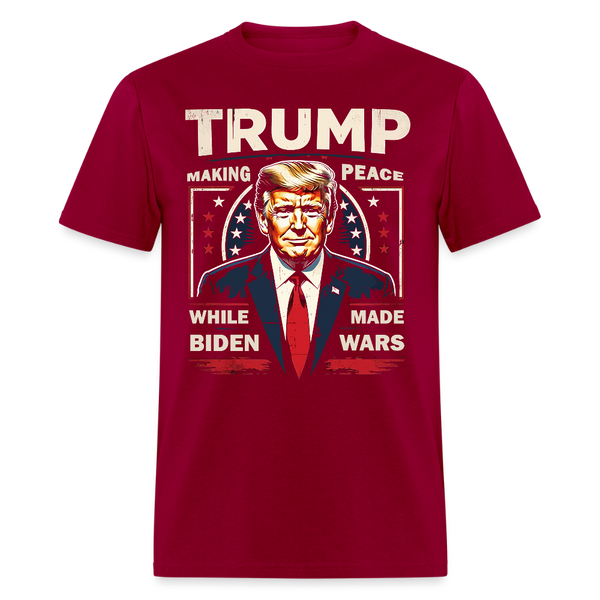 Trump Making Peace While Biden Made Wars T Shirt - dark red