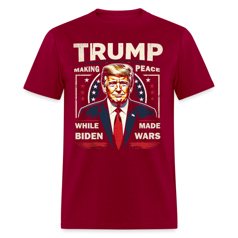 Trump Making Peace While Biden Made Wars T Shirt - dark red