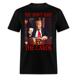 You Don’t Have the Cards T Shirt - 3 - black