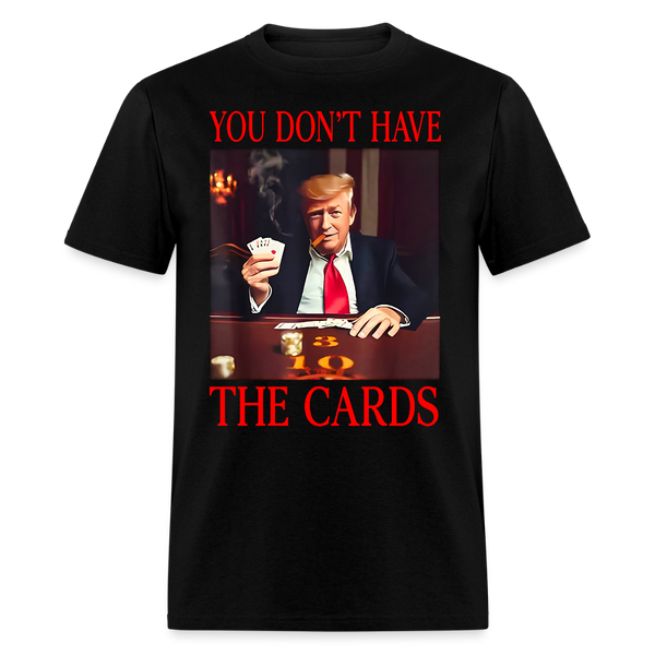 You Don’t Have the Cards T Shirt - 3 - black