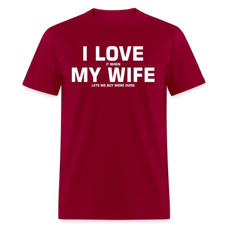 I Love It When My Wife Lets Me Buy More Guns T Shirt - dark red