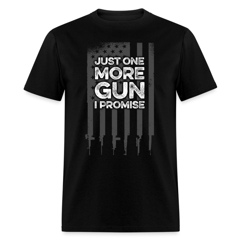 Just One More Gun I Promise T Shirt - black