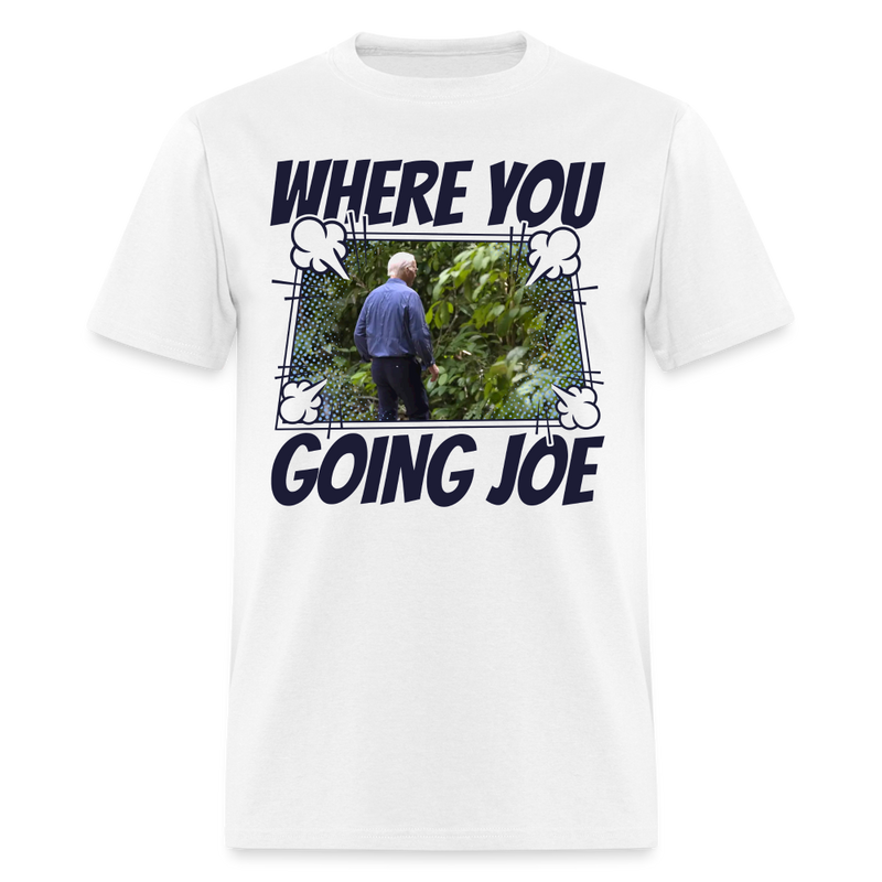 Where You Going Joe T Shirt - white