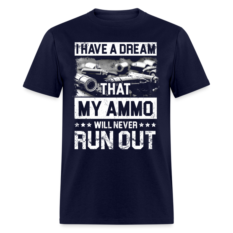 I Have a Dream That My Ammo Will Never Run Out T Shirt - navy