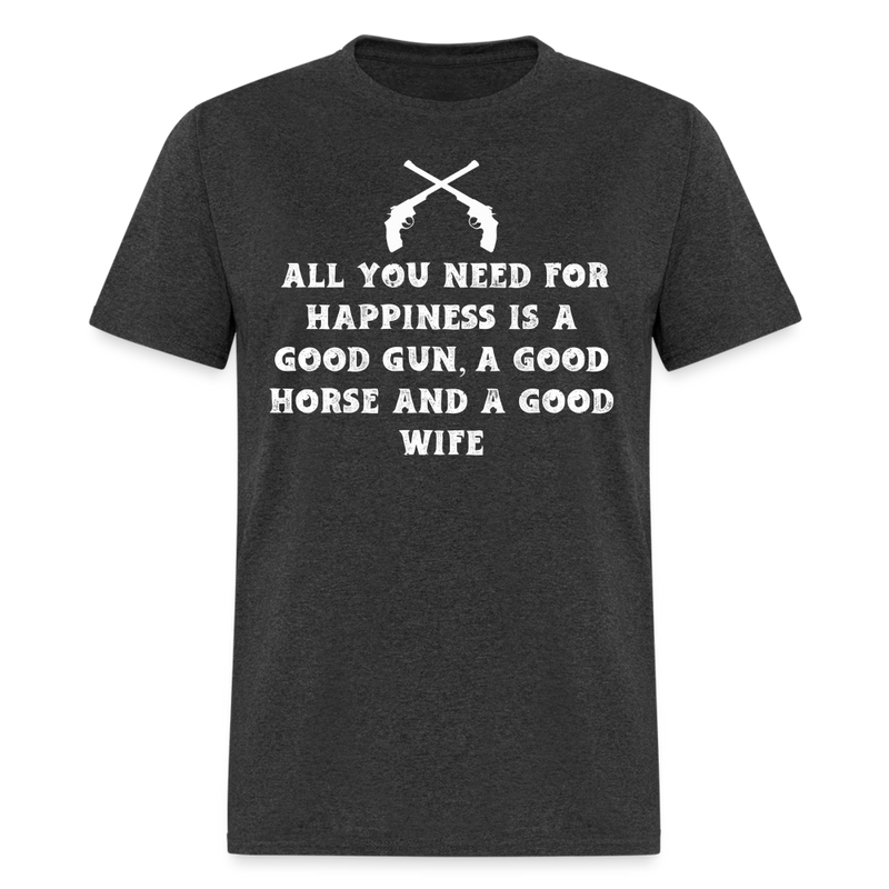 All You Need For Happiness Is A Good Gun T Shirt - heather black