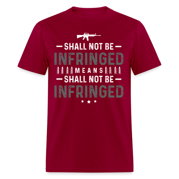 Shall Not Be Infringed Means Shall Not Be Infringed T Shirt - dark red