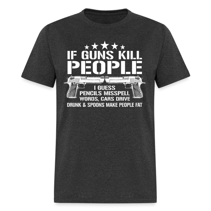 If Guns Kill People T Shirt - heather black