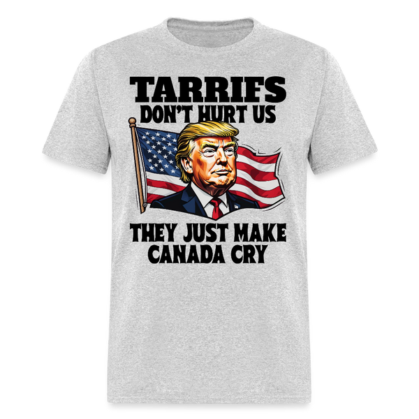 Tariffs Don’t Hurt Us They Just Make Canada Cry T Shirt - heather gray