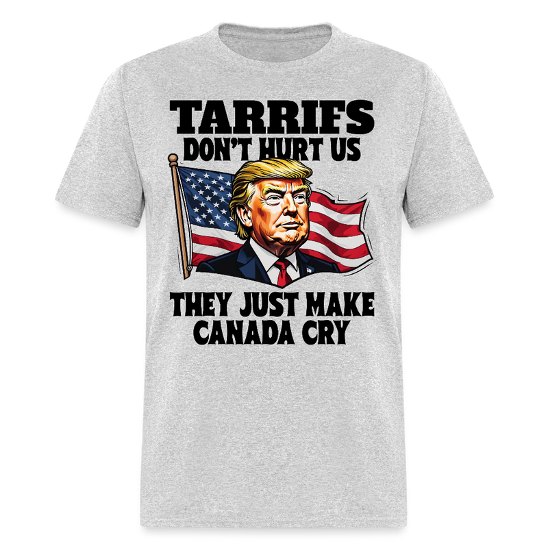 Tariffs Don’t Hurt Us They Just Make Canada Cry T Shirt - heather gray