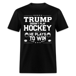 Trump Doesn’t Play Hockey He Plays To Win T Shirt - black