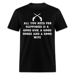 All You Need For Happiness Is A Good Gun T Shirt - black