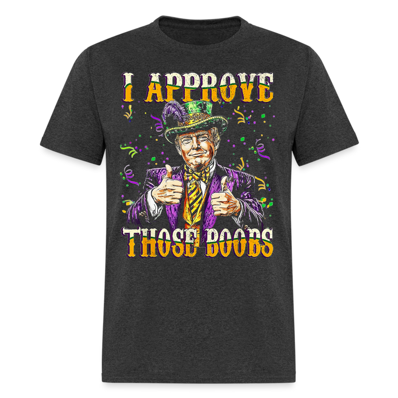 Trump I Approve Those Boobs T Shirt - heather black