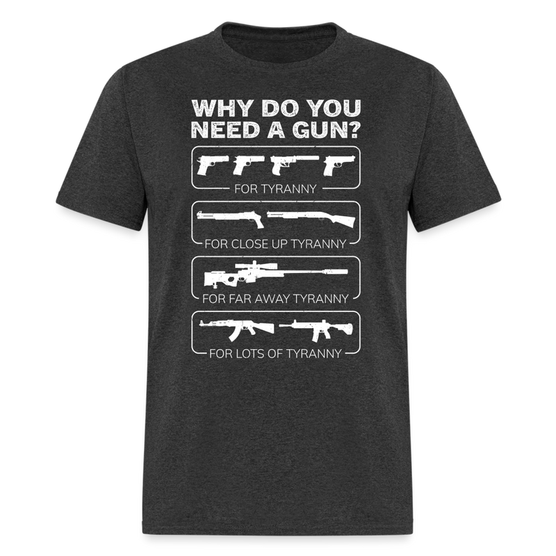 Why Do You Need A Gun T Shirt - heather black