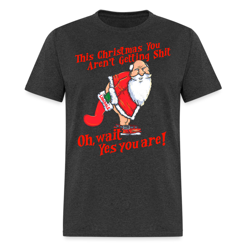 This Christmas You Aren't Getting Shit T Shirt - heather black