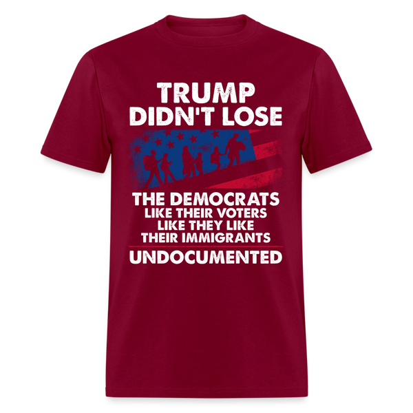 Trump Didn't Lose Undocumented T Shirt - burgundy