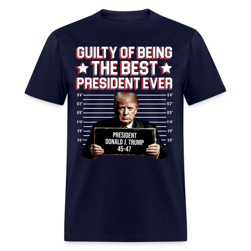 Guilty Of Being The Best President Ever T Shirt - navy