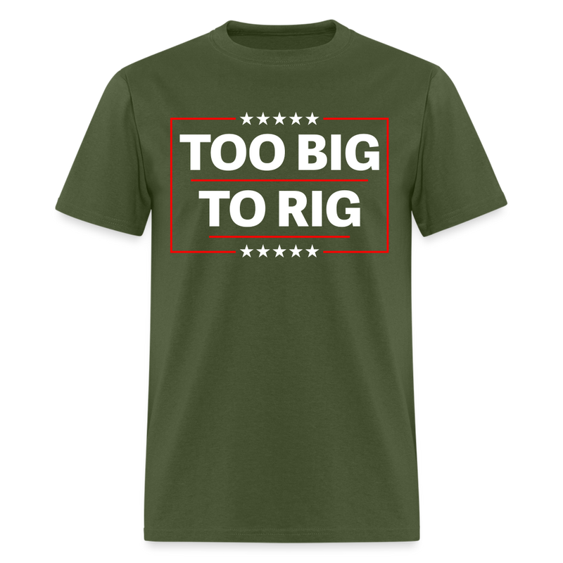 Too Big To Rig T Shirt - military green