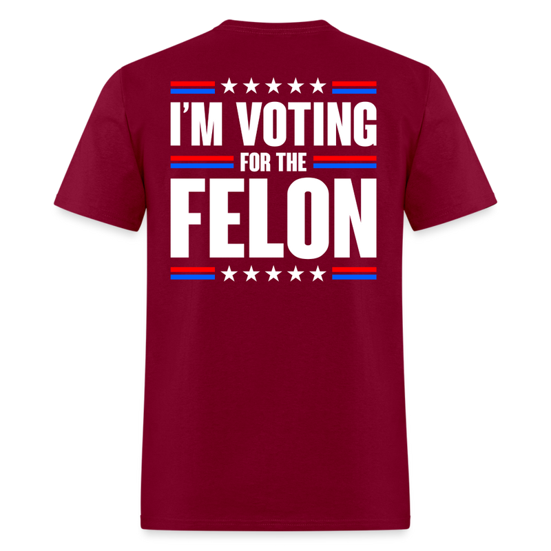 I'm Voting For The Felon T Shirt - burgundy