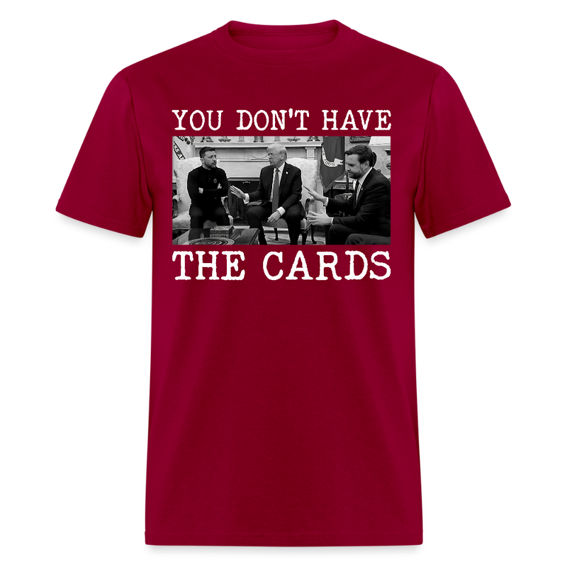 You Don’t Have the Cards T Shirt - dark red