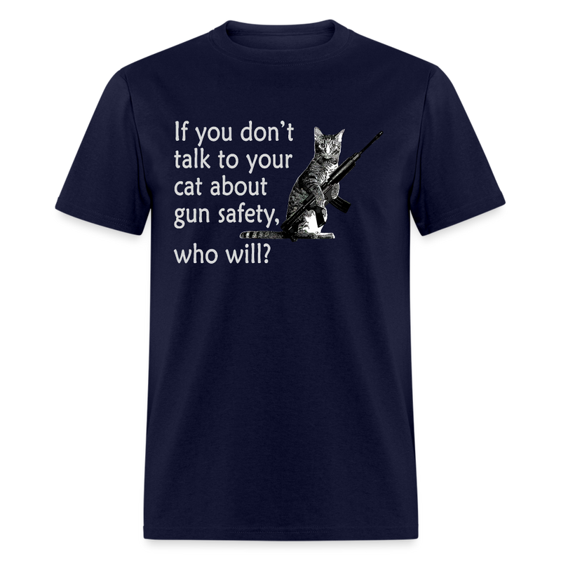 If You Don't Talk To Your Cat About Gun Safety T Shirt - navy