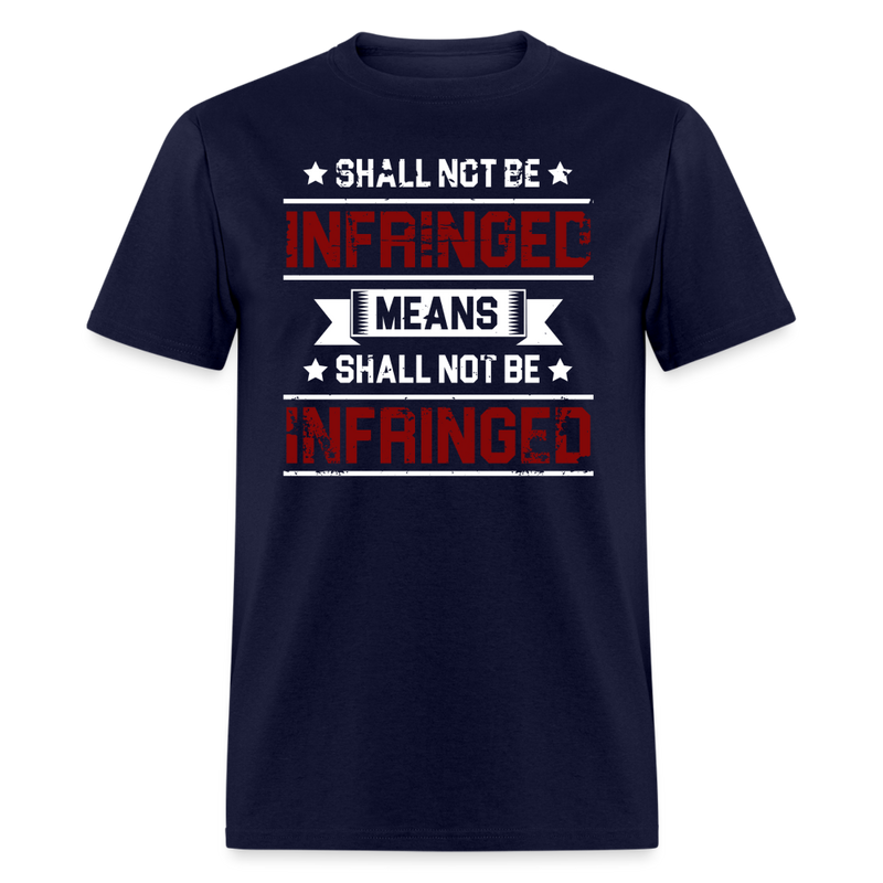 Shall Not Be Infringed Means Shall Not Be Infringed T Shirt - 2 - navy