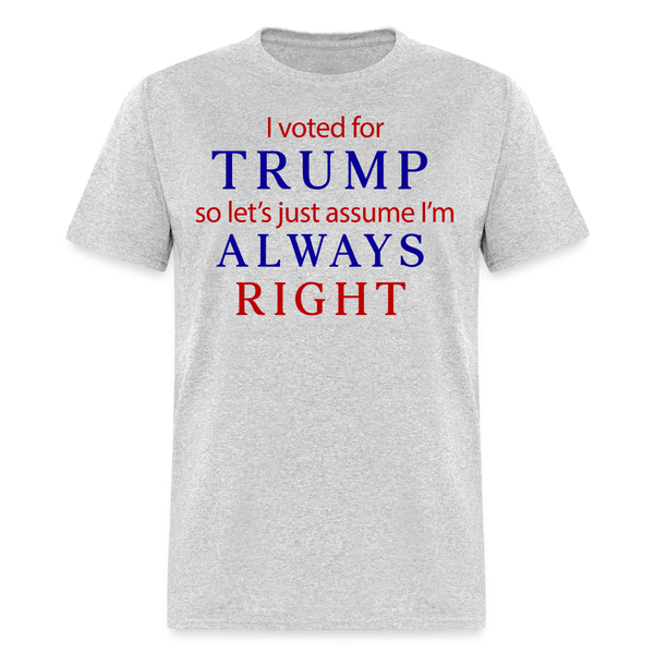 I Voted For Trump Always Right T Shirt - heather gray