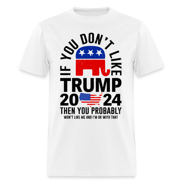 If You Don't Like Trump White T Shirt - white